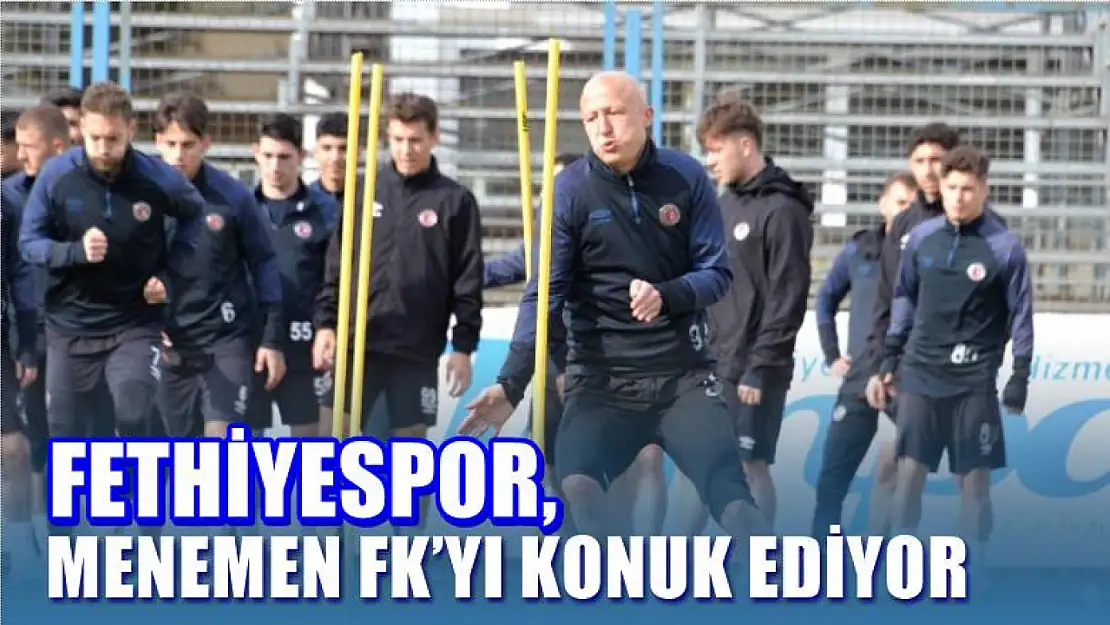 Fethiyespor, Menemen FK'yı Konuk Ediyor