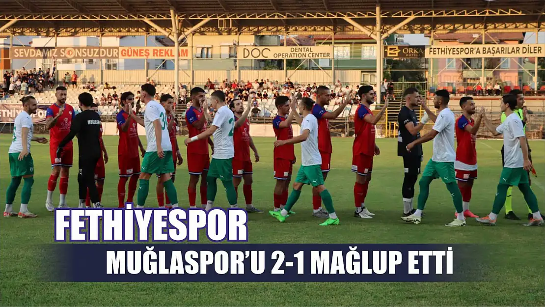 Fethiyespor, Muğlaspor'u 2-1 Mağlup Etti