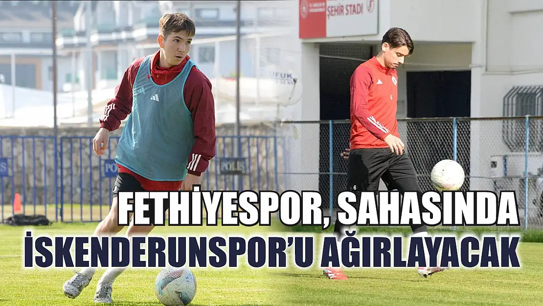 Fethiyespor, Sahasında İskenderunspor'u Ağırlayacak