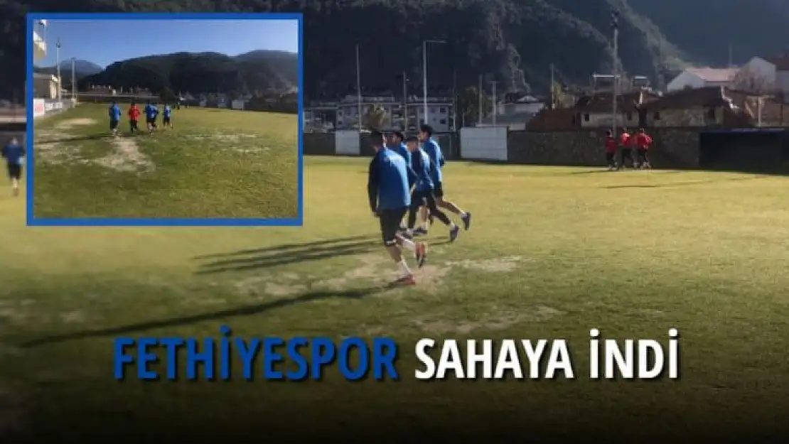 FETHİYESPOR SAHAYA İNDİ