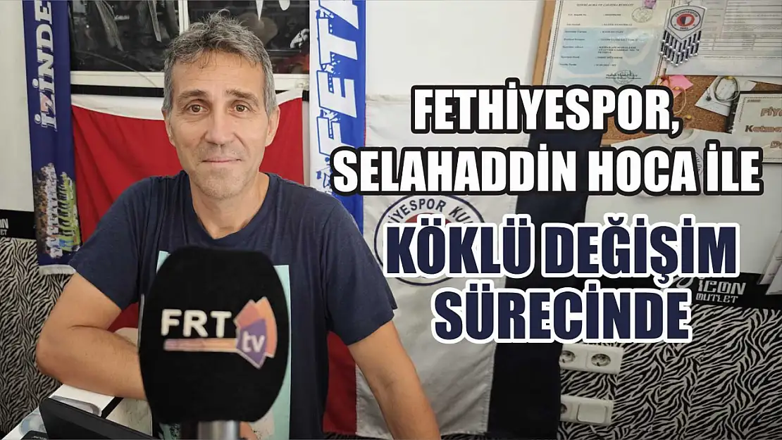 Fethiyespor, Selahaddin Hoca ile köklü değişim sürecinde