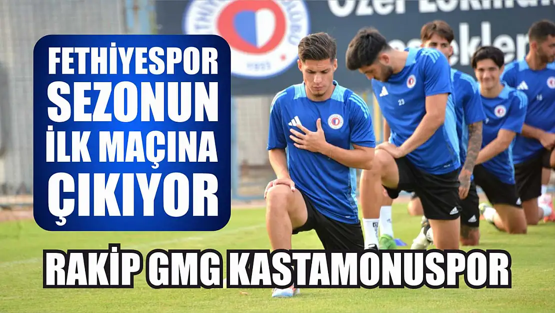 Fethiyespor Sezonun İlk Maçına Çıkıyor… Rakip GMG Kastamonuspor