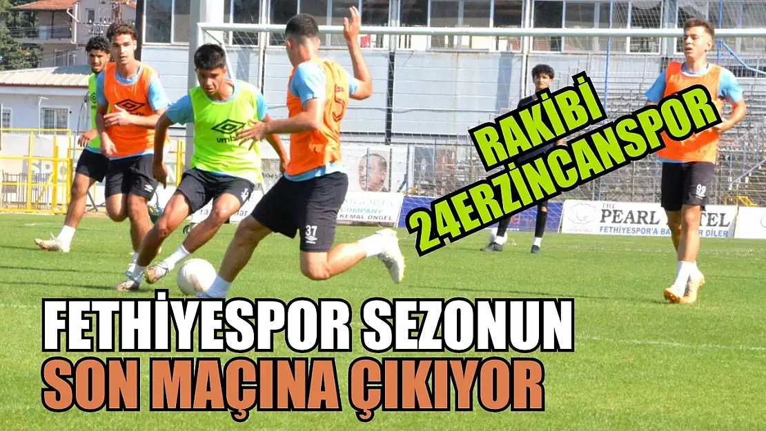 Fethiyespor sezonun son maçına çıkıyor, rakibi 24Erzincanspor