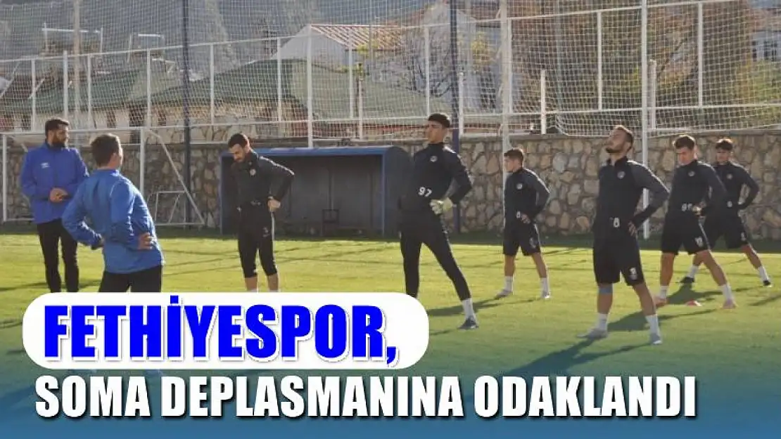 Fethiyespor, Soma deplasmanına odaklandı