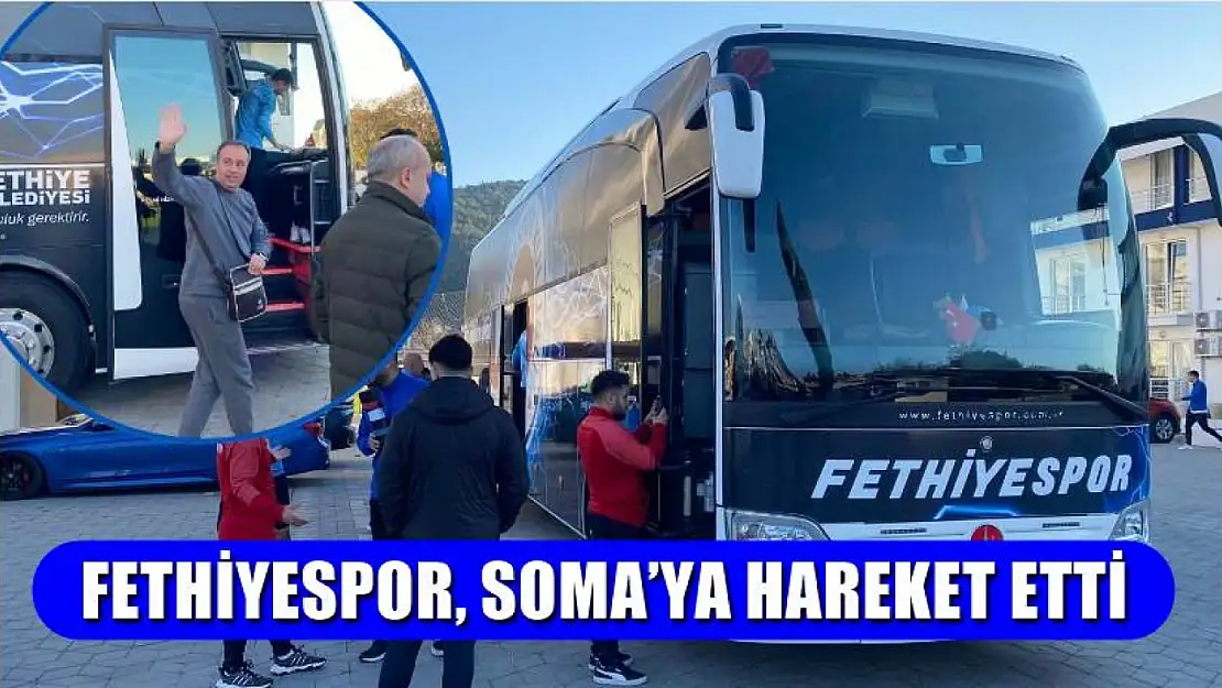 Fethiyespor, Soma'ya hareket etti