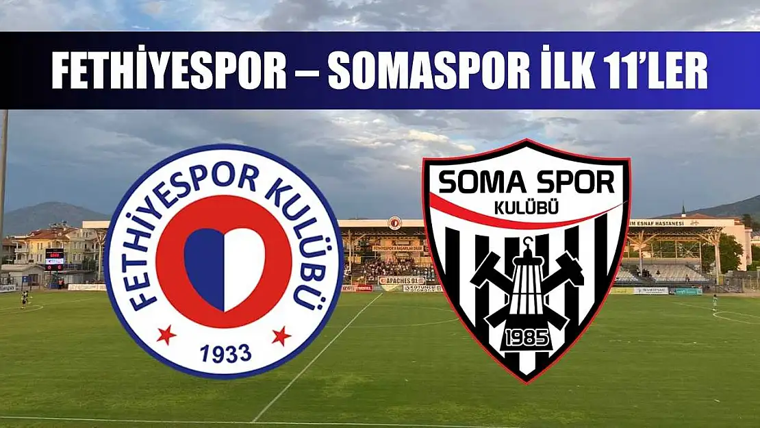 Fethiyespor – Somaspor ilk 11'ler