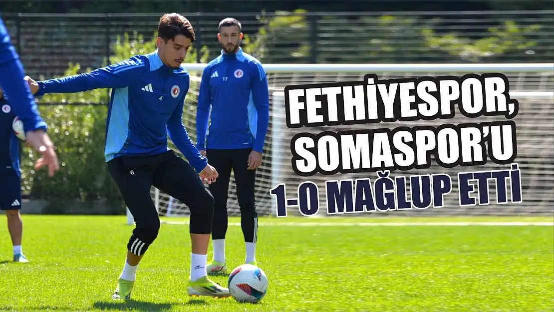 Fethiyespor, Somaspor'u 1-0 Mağlup Etti