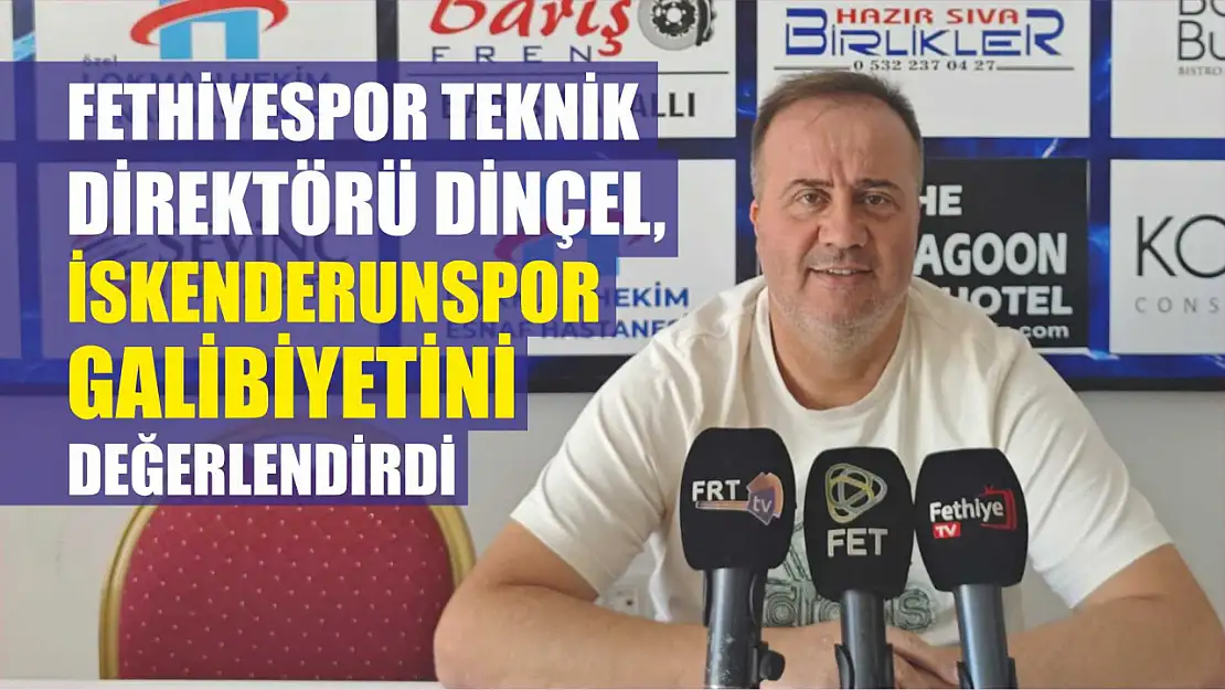 Fethiyespor Teknik Direktörü Dinçel, İskenderunspor Galibiyetini Değerlendirdi