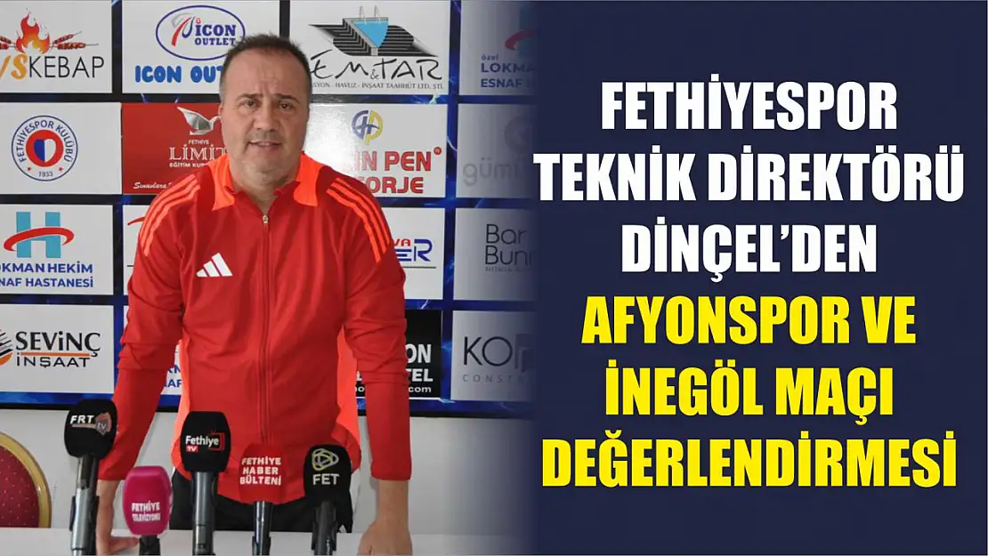 Fethiyespor Teknik Direktörü Dinçel'den Afyonspor ve İnegöl maçı değerlendirmesi