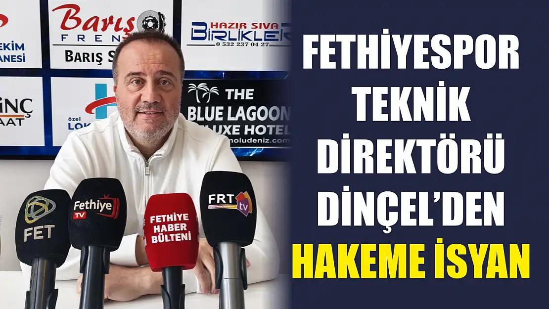 Fethiyespor Teknik Direktörü Dinçel'den hakeme isyan