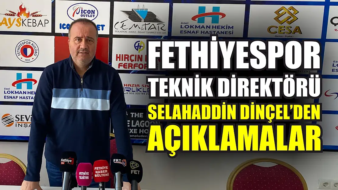 Fethiyespor Teknik Direktörü Selahaddin Dinçel'den Açıklamalar