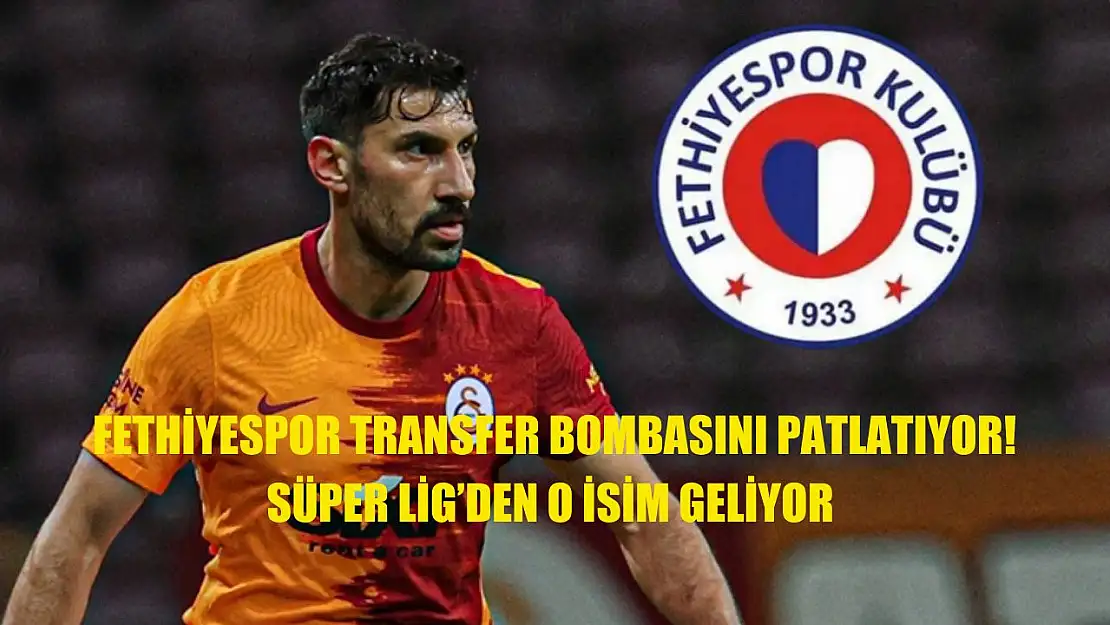 Fethiyespor Transfer Bombasını Patlatıyor! Süper Lig'den O İsim Geliyor
