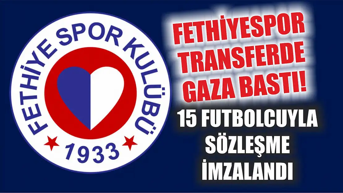 Fethiyespor Transferde Gaza Bastı! 15 Futbolcuyla Sözleşme İmzalandı