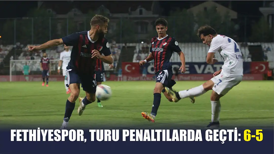 Fethiyespor, turu penaltılarda geçti: 6-5