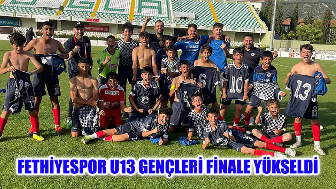 Fethiyespor U13 Gençleri Finale Yükseldi