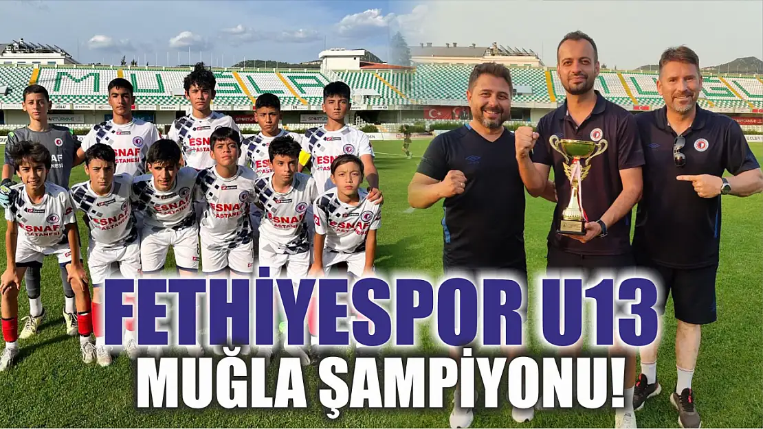 Fethiyespor U13 Muğla şampiyonu!