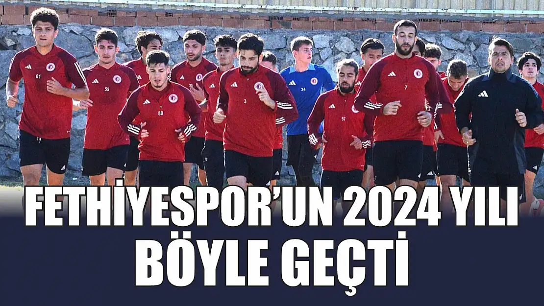 Fethiyespor'un 2024 yılı böyle geçti