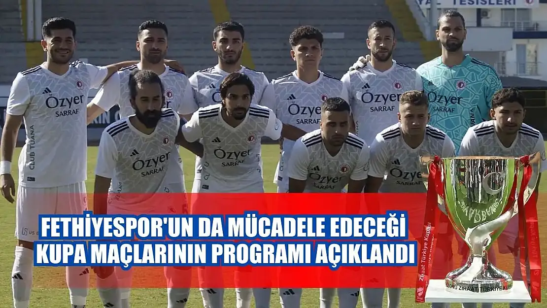 Fethiyespor'un da mücadele edeceği Kupa maçlarının programı açıklandı