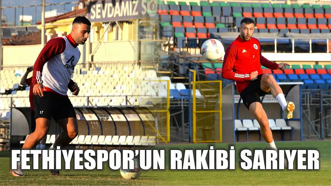 Fethiyespor'un Rakibi Sarıyer