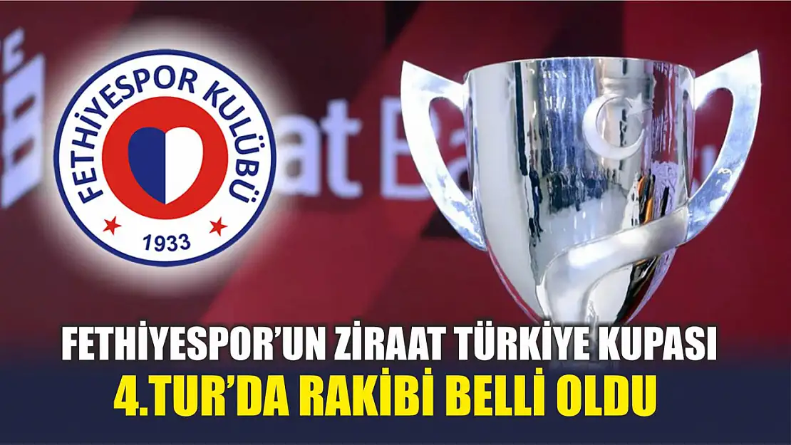 Fethiyespor'un Ziraat Türkiye Kupası'ndaki Rakibi Süper Lig Takımı Oldu