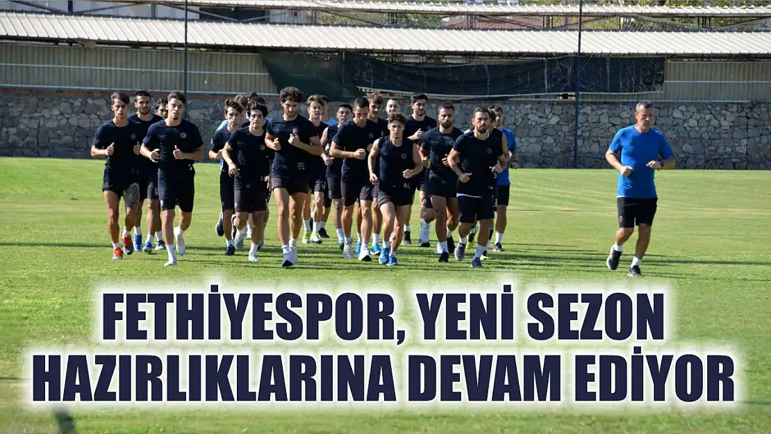 Fethiyespor, Yeni Sezon Hazırlıklarına Devam Ediyor