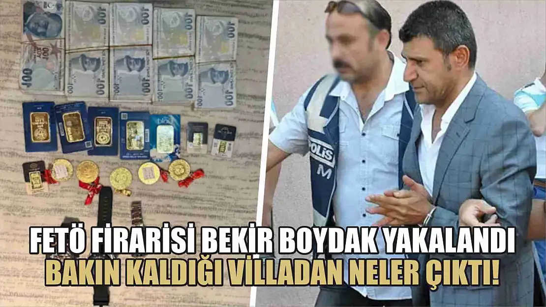 FETÖ firarisi Bekir Boydak yakalandı, bakın kaldığı villadan neler çıktı!