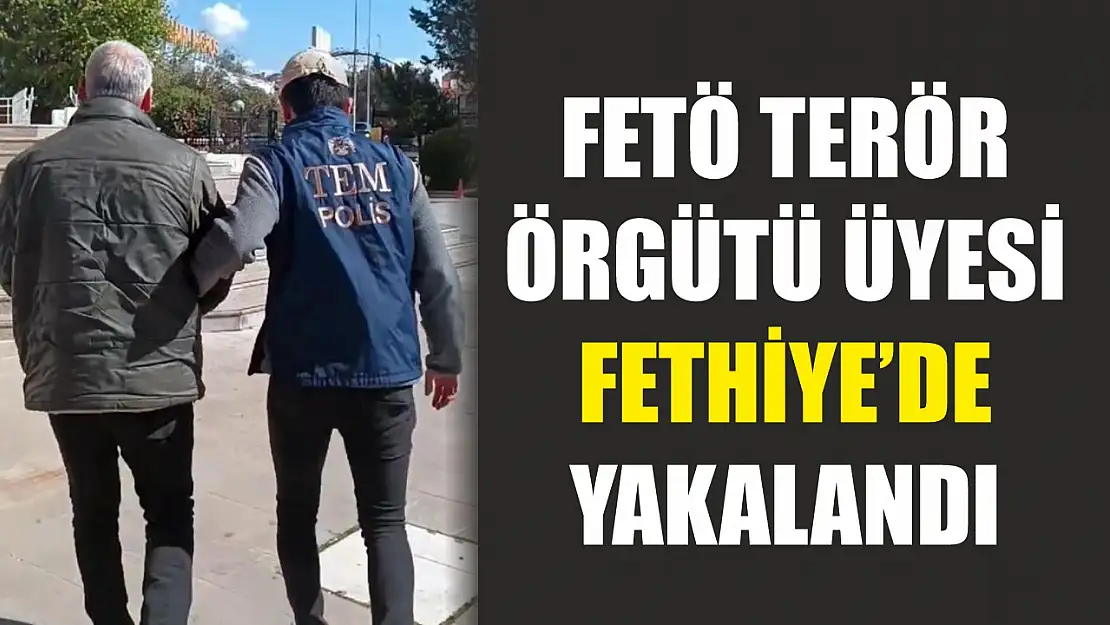 FETÖ terör örgütü üyesi Fethiye'de yakalandı