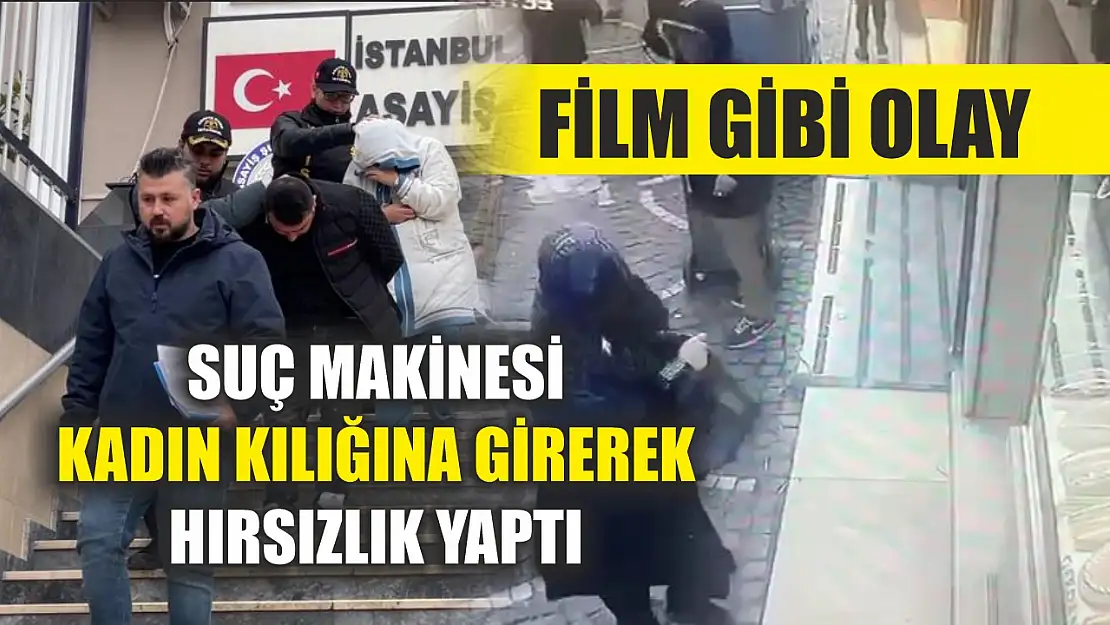 Film gibi olay: Suç makinesi kadın kılığına girerek hırsızlık yaptı