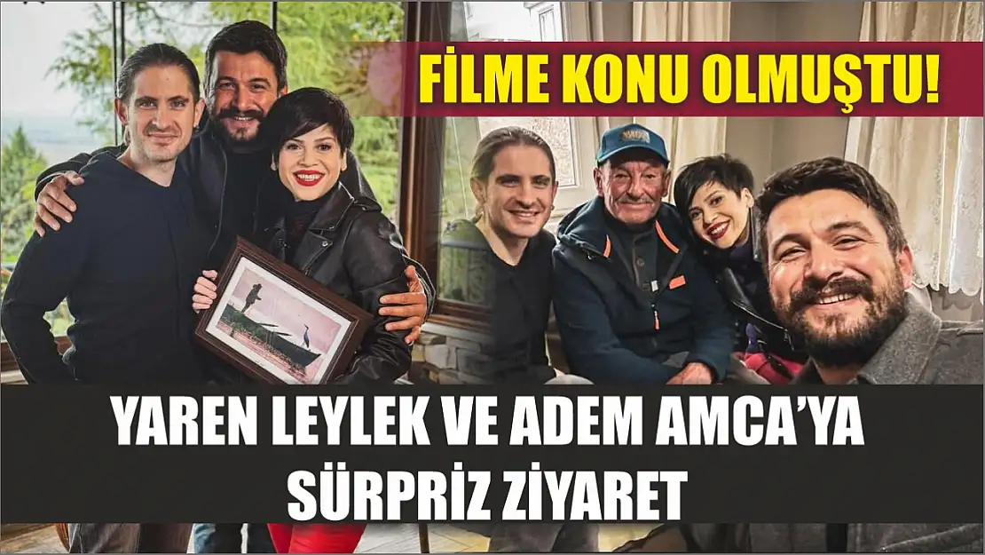 Filme konu olmuştu! Yaren Leylek ve Adem Amca'ya sürpriz ziyaret