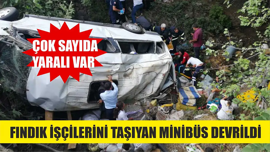 Fındık işçilerini taşıyan minibüs devrildi, çok sayıda yaralı var