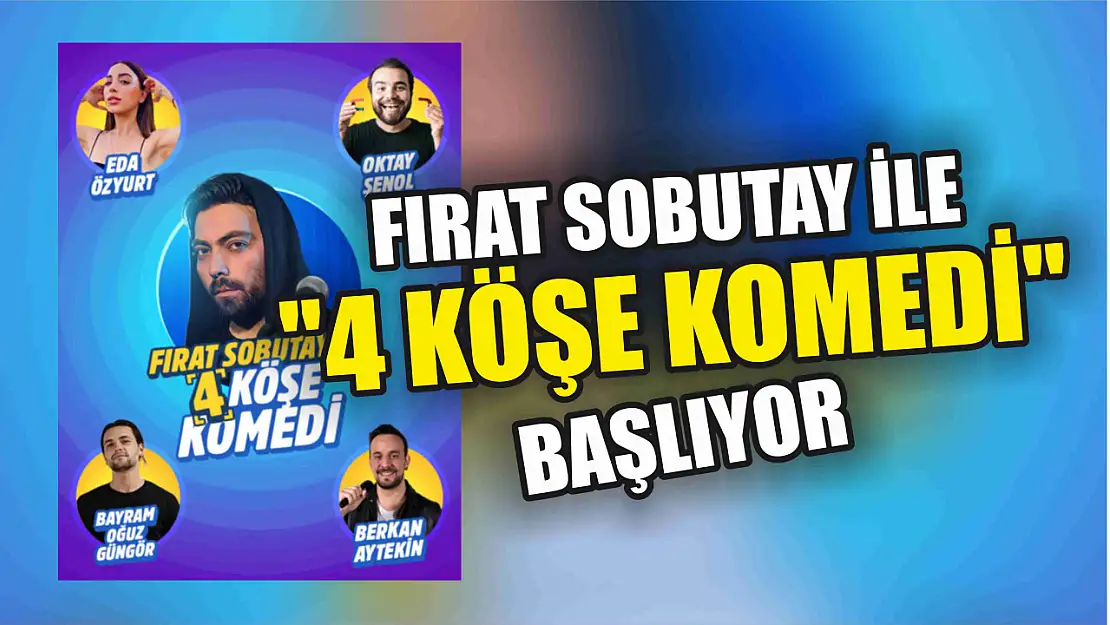 Fırat Sobutay ile '4 Köşe Komedi' başlıyor