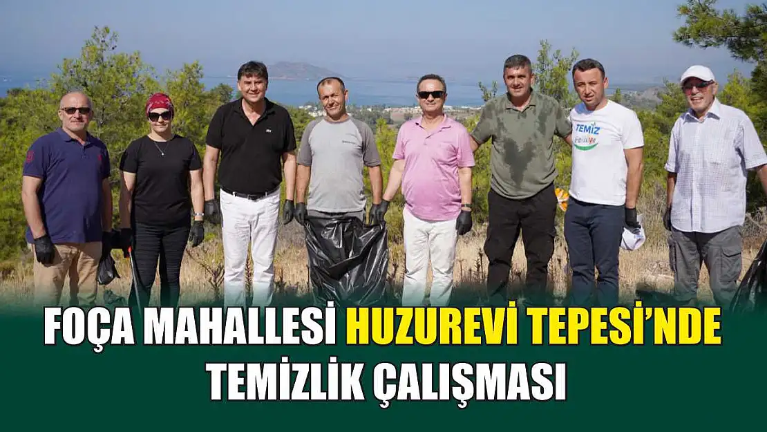 Foça Mahallesi Huzurevi Tepesi'nde Temizlik Çalışması