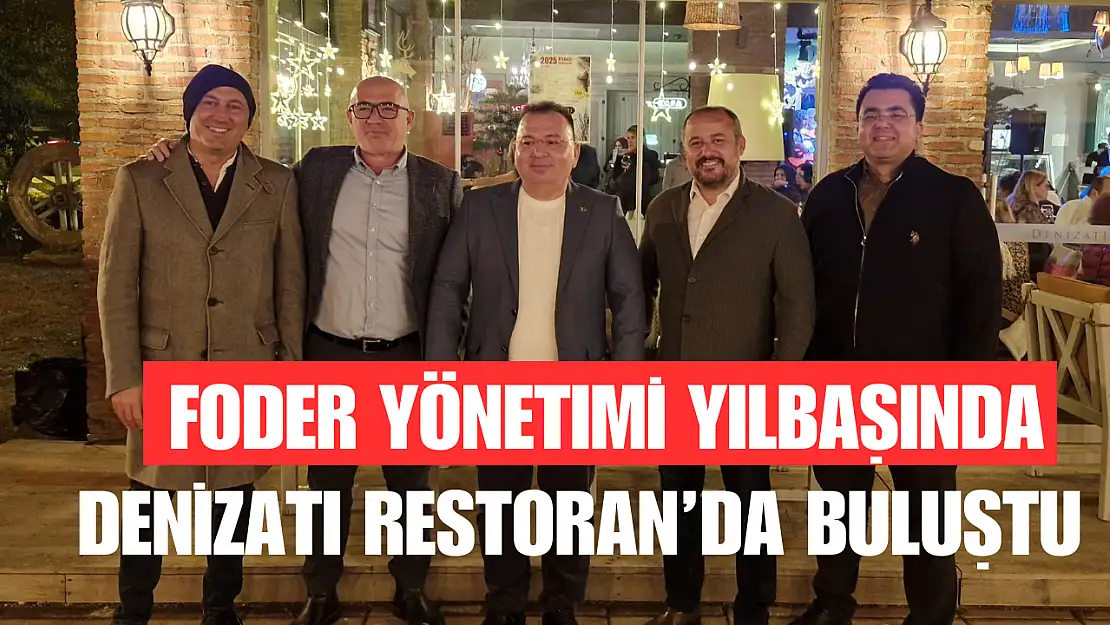 FODER Yönetimi Yılbaşında Denizatı Restoran'da Buluştu