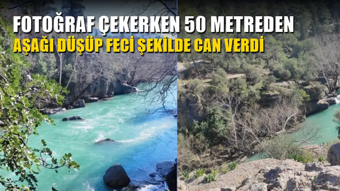 Fotoğraf çekerken 50 metreden aşağı düşüp feci şekilde can verdi