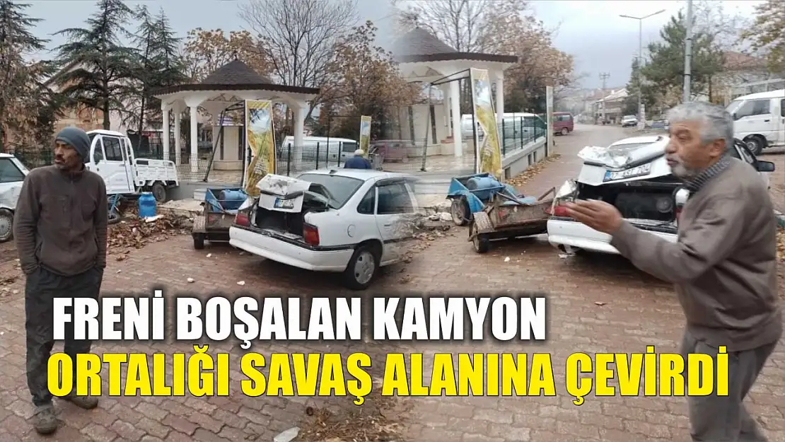 Freni boşalan kamyon ortalığı savaş alanına çevirdi