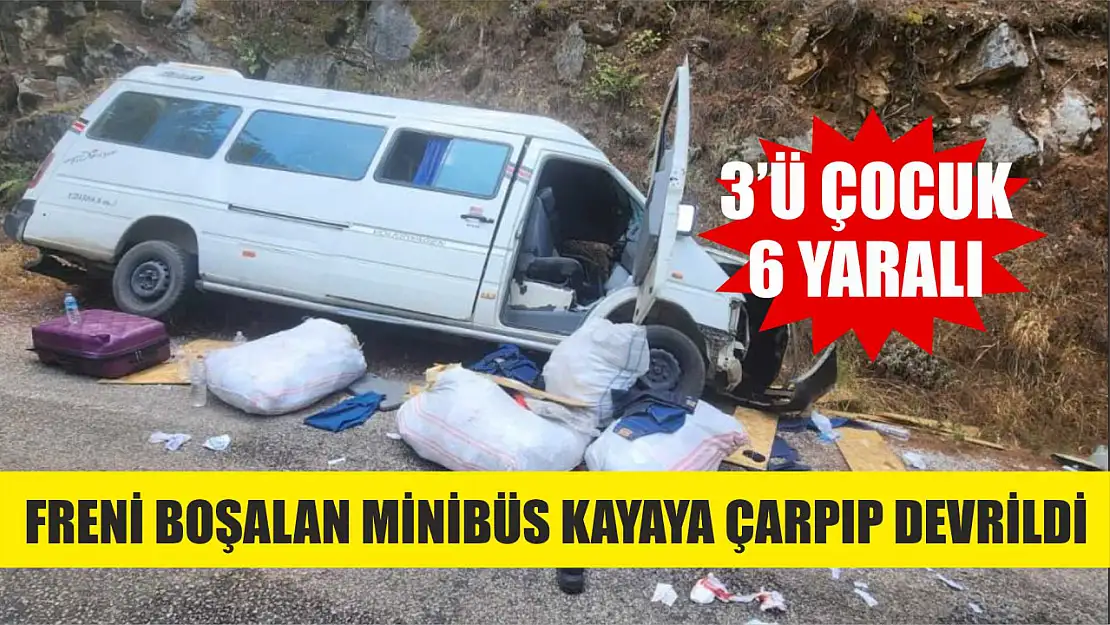 Freni boşalan minibüs kayaya çarpıp devrildi: 3'ü çocuk 6 yaralı