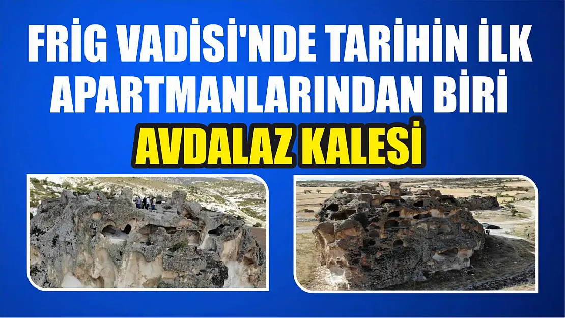 Frig Vadisi'nde Tarihin İlk Apartmanlarından Biri: Avdalaz Kalesi