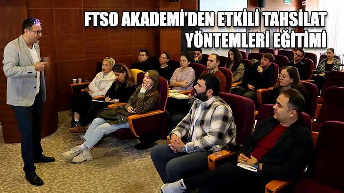 FTSO Akademi'den Etkili Tahsilat Yöntemleri Eğitimi