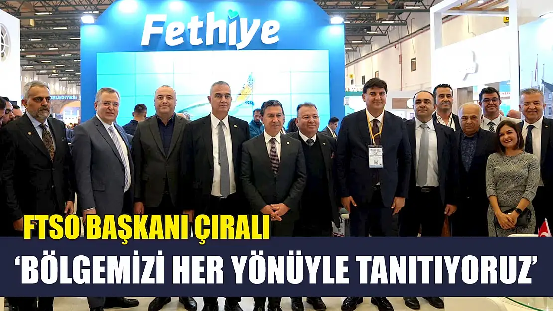 FTSO Başkanı Çıralı: 'Bölgemizi her yönüyle tanıtıyoruz'