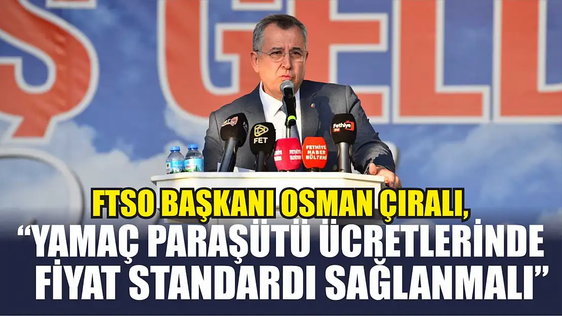 FTSO Başkanı Osman Çıralı,' Yamaç Paraşütü Ücretlerinde Fiyat Standardı Sağlanmalı'