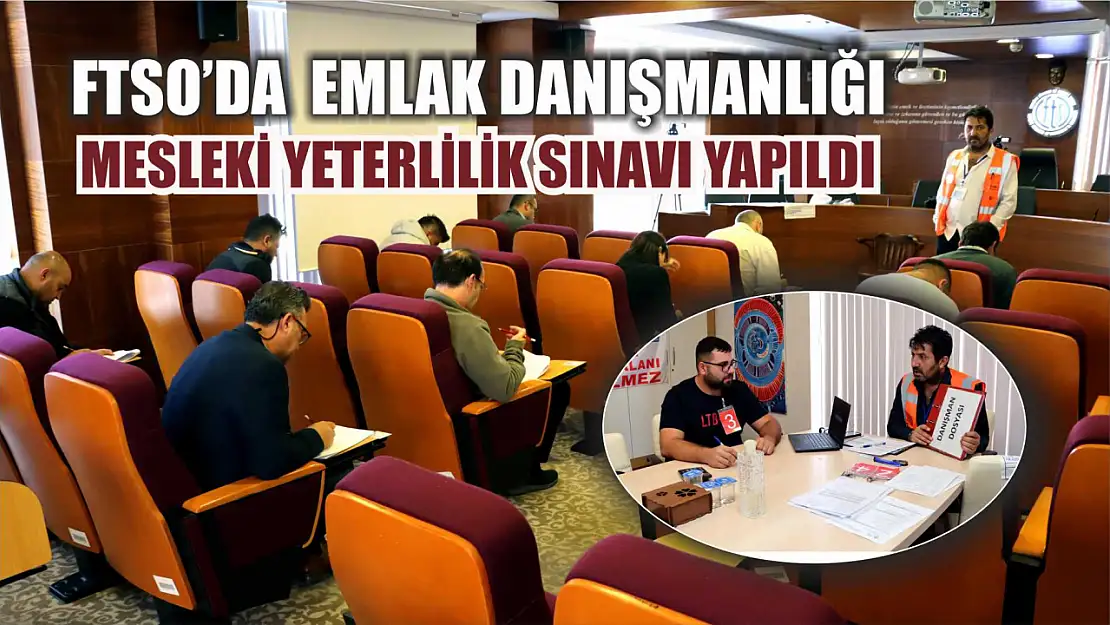 FTSO'da  Emlak Danışmanlığı Mesleki Yeterlilik Sınavı Yapıldı