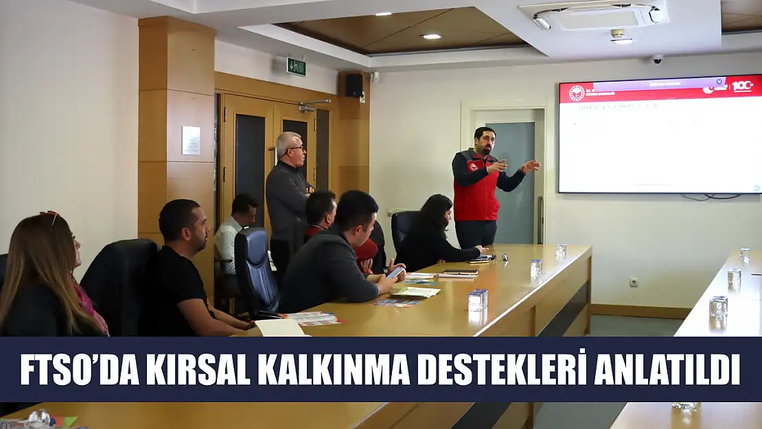 FTSO'da kırsal kalkınma destekleri anlatıldı