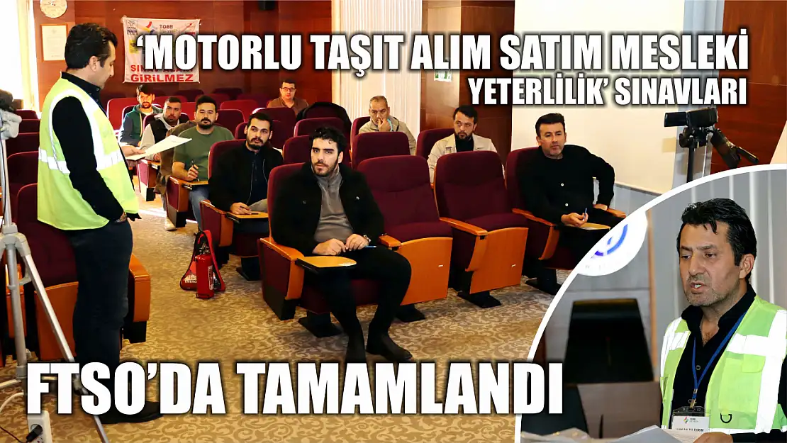 FTSO'da 'Motorlu Taşıt Alım Satım Mesleki Yeterlilik' sınavları