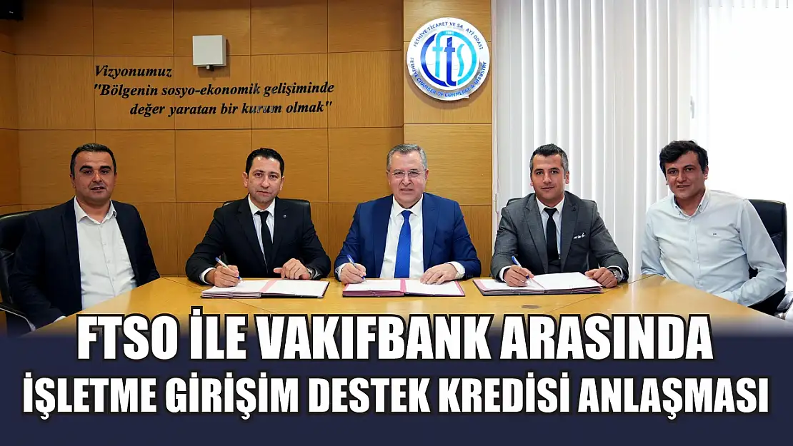 FTSO İle Vakıfbank Arasında İşletme Girişim Destek Kredisi Anlaşması