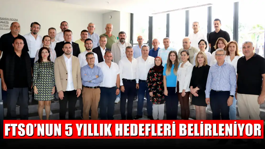 FTSO'nun 5 Yıllık Hedefleri Belirleniyor