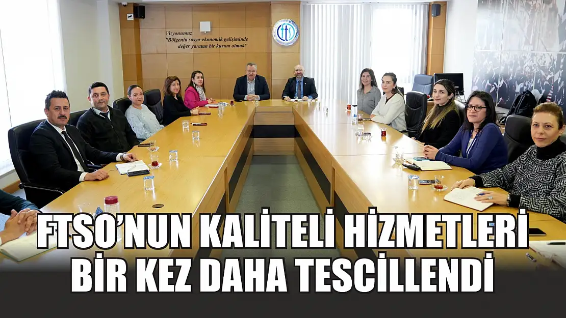 FTSO'nun kaliteli hizmetleri bir kez daha tescillendi