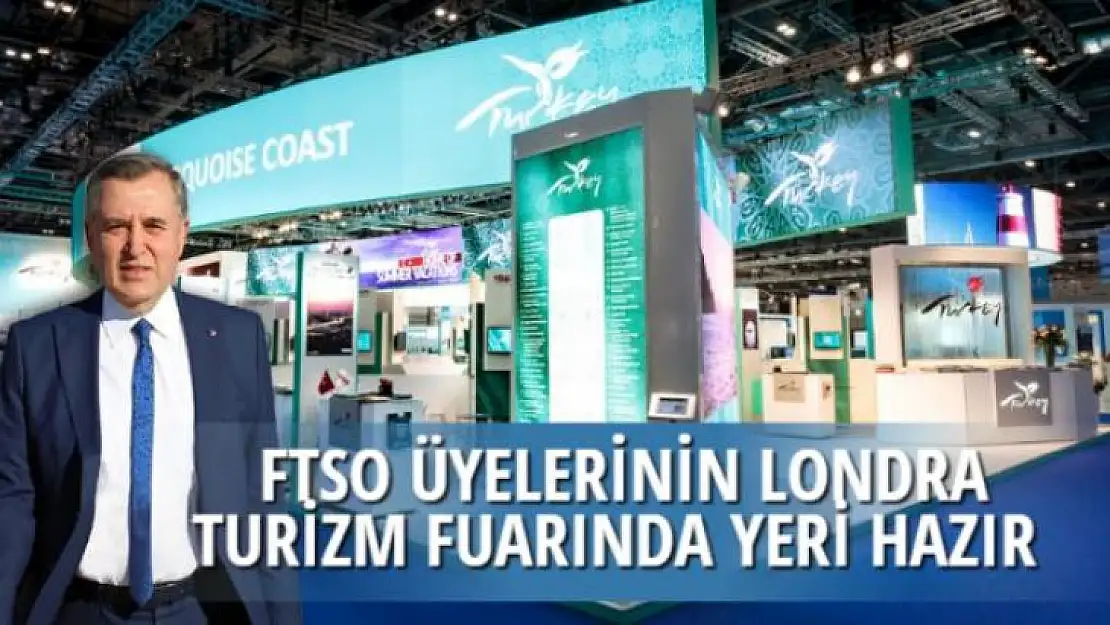 FTSO ÜYELERİNİN LONDRA TURİZM FUARINDA YERİ HAZIR 