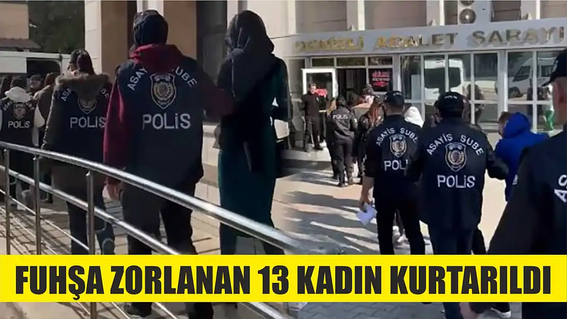 Fuhşa zorlanan 13 kadın kurtarıldı