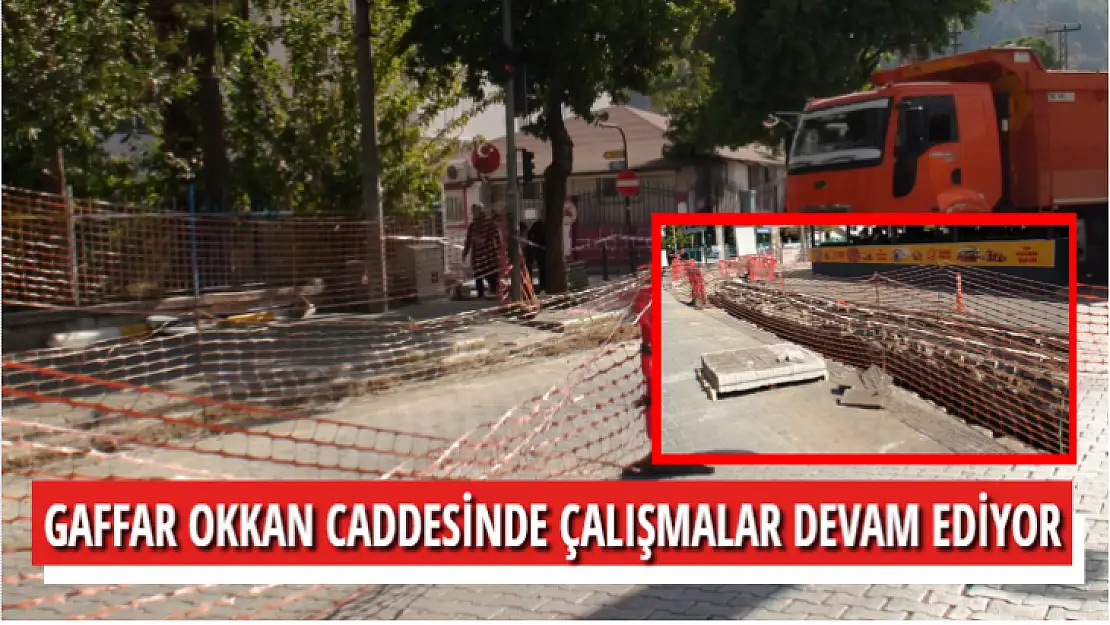 GAFFAR OKKAN CADDESİNDE ÇALIŞMALAR DEVAM EDİYOR