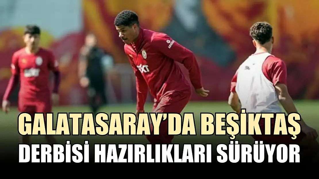 Galatasaray'da Beşiktaş derbisi hazırlıkları sürüyor